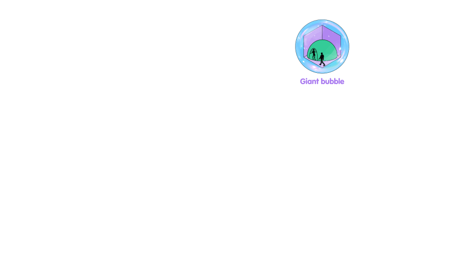 GIANT BUBBLE